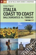 Italia coast to coast dall'Adriatico al Tirreno. 400 km tra il monte Conero e l'Argentario libro