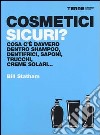 Cosmetici sicuri? Cosa c'è davvero dentro shampoo, dentifrici, saponi, trucchi, creme solari... libro