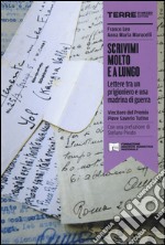 Scrivimi molto e a lungo. Lettera tra un prigioniero e una madrina di guerra libro