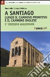 A Santiago lungo il cammino primitivo e il cammino inglese libro