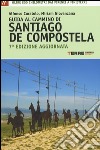 Guida al cammino di Santiago de Compostela. Oltre 800 chilometri dai Pirenei a Finisterre libro