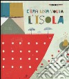 C'era una volta l'isola. Ediz. illustrata libro