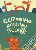 Geronimo Amedeo & le giraffe. Ediz. illustrata