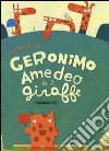 Geronimo Amedeo & le giraffe. Ediz. illustrata libro