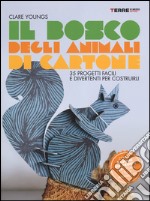 Il bosco degli animali di cartone. 35 progetti facili e divertenti libro