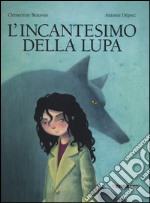 L'incantesimo della lupa. Ediz. illustrata libro