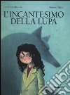 L'incantesimo della lupa. Ediz. illustrata libro