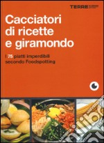 Cacciatori di ricette e giramondo. I 75 piatti imperdibili secondo Foodspotting libro