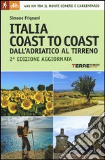 Italia coast to coast dall'Adriatico al Tirreno. 400 km tra il monte Conero e l'Argentario libro