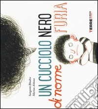 Un cucciolo nero di nome Furia. Ediz. illustrata libro