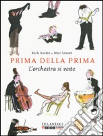 Prima della prima. L'orchestra si veste. Ediz. illustrata libro