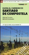 Guida al cammino di Santiago de Compostela. Oltre 800 chilometri dai Pirenei a Finisterre libro