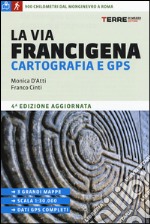 La Via Francigena. Cartografia 1:30.000 e GPS libro