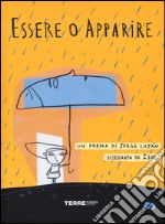 Essere o apparire. Ediz. illustrata libro