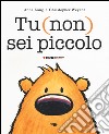 Tu (non) sei piccolo. Ediz. illustrata libro