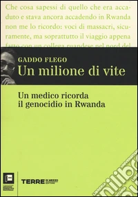 Un milione di vite. Un medico ricorda il genocidio in Rwanda libro