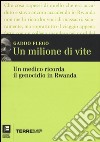 Un milione di vite. Un medico ricorda il genocidio in Rwanda libro