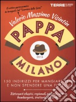 PappaMilano 2016. 150 indirizzi per mangiare bene e non spendere una fortuna libro