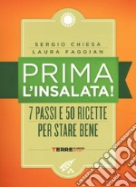 Prima l'insalata! 7 passi e 50 ricette per stare bene. Ediz. a spirale libro