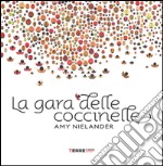 La gara delle coccinelle. Ediz. illustrata