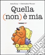 Quella (non) è mia. Ediz. illustrata