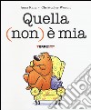 Quella (non) è mia. Ediz. illustrata libro