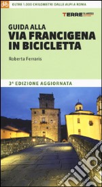 Guida alla via Francigena in bicicletta. Oltre 1000 chilometri dalle Alpi a Roma libro