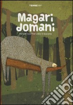 Magari domani. Ediz. illustrata libro