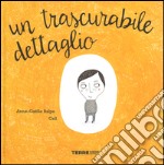 Un trascurabile dettaglio. Ediz. illustrata libro