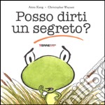 Posso dirti un segreto? Ediz. illustrata