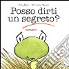 Posso dirti un segreto? Ediz. illustrata libro