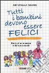 Tutti i bambini devono essere felici. Storia di un maestro e della sua scuola libro