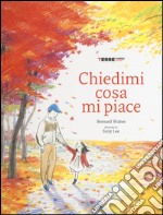 Chiedimi cosa mi piace. Ediz. illustrata libro