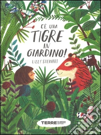 C'è una tigre in giardino! Ediz. a colori