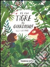 C'è una tigre in giardino! Ediz. a colori libro