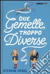 Due gemelle troppo diverse libro