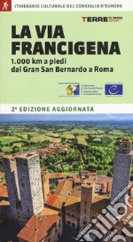 La via Francigena. 1.000 km a piedi dal Gran San Bernardo a Roma libro