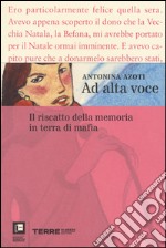 Ad alta voce. Il riscatto della memoria in terra di mafia libro