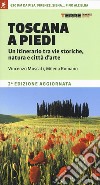 Toscana a piedi. Un itinerario tra vie storiche, natura e città d'arte libro di Moscati Vincenzo Romano Milena