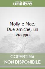 Molly e Mae. Due amiche, un viaggio  libro