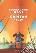 Le leggendarie navi di capitan Squid. Ediz. a colori libro