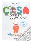 La casa degli oggetti scomparsi. Ediz. a colori libro