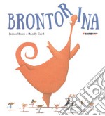 Brontorina. Ediz. a colori libro