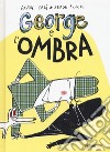 George e l'ombra. Ediz. a colori libro di Calì Davide Bloch Serge