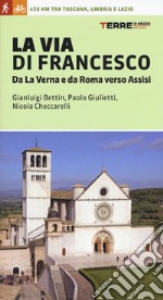 La via di Francesco. Da La Verna e da Roma verso Assisi libro