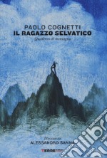 Il ragazzo selvatico. Quaderno di montagna. Ediz. a colori libro