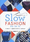 Slow fashion fai da te. 44 modelli originali e facili da realizzare libro