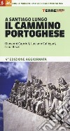 A Santiago lungo il Cammino portoghese. Con le varianti per la costa e per Fatima libro