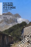 Appennino atto d'amore. La montagna a cui tutti apparteniamo libro di Piacentini Paolo