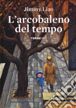 L'arcobaleno del tempo. Ediz. a colori libro